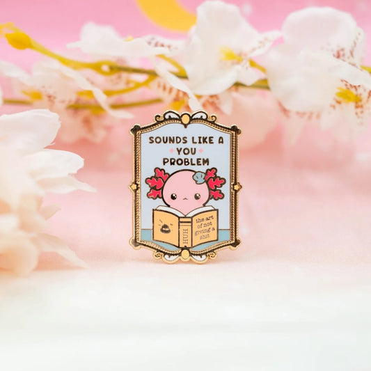 "Sounds Like a You Problem" Pin